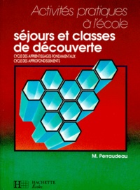 Michel Perraudeau - Sejours Et Classes De Decouverte. Cycles Des Apprentissages Fondamentaux, Cycle Des Approfondissements.