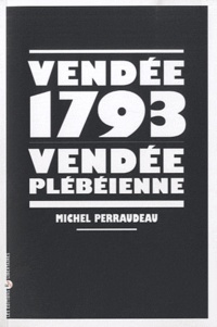 Michel Perraudeau - Vendée 1793, Vendée plébéienne.