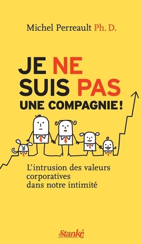 Michel Perreault - Je ne suis pas une compagnie ! - L'intrusion des valeurs corporatives dans notre intimité.