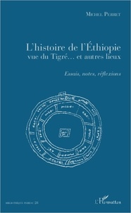 Michel Perret - L'histoire de l'Ethiopie vue du Tigré... Et autres lieux - Essais, notes, réflexions.
