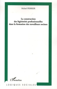 Michel Perrier - La construction des légitimités professionnelles dans la formation des travailleurs sociaux.