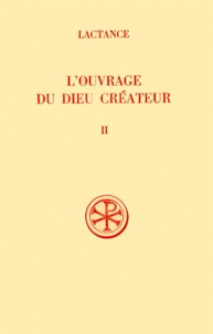 Michel Perrin et  Lactance - L'Ouvrage Du Dieu Createur. Tome 2, Commentaire Et Index.