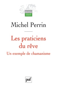 Michel Perrin - Les praticiens du rêve - Un exemple de chamanisme.