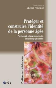 Michel Personne - Protéger et construire l'identité de la personne âgée - Psychologie et psychomotricité des accompagnements.