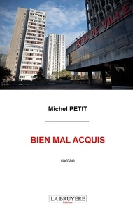 Michel Petit - Bien mal acquis.