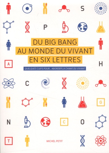 Michel Petit - Du big bang au monde du vivant en six lettres - Quelques clefs pour... aborder la chimie du vivant.