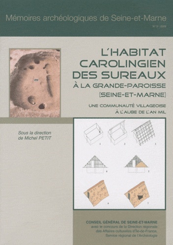 Michel Petit - L'habitat carolingien des Sureaux à la Grande-Paroisse (Seine-et-Marne) : une communauté villageoise à l'aube de l'an mil.
