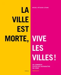La ville est morte, vive les villes !
