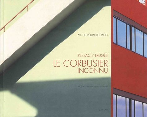 Le Corbusier inconnu. Pessac / Frugès