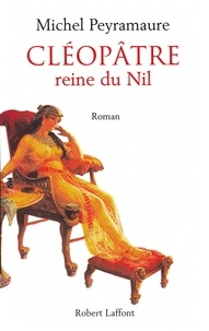 Michel Peyramaure - ECOLE DE BRIVE  : Cléopâtre - Reine du Nil.