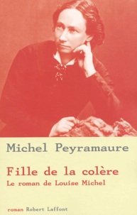 Michel Peyramaure - Fille De La Colere. Le Roman De Louise Michel.