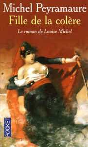 Michel Peyramaure - Fille de la colère - Le roman de Louise Michel.