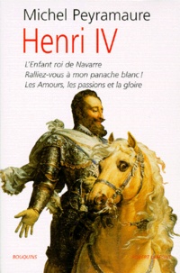 Michel Peyramaure - Henri IV....