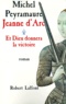 Michel Peyramaure - Jeanne D'Arc. Tome 1, Et Dieu Donnera La Victoire.