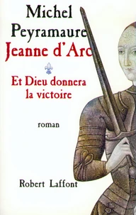 JEANNE D'ARC. Tome 1, Et Dieu donnera la victoire