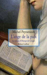 Michel Peyramaure - L'ange de la paix - Le roman d'Olympe de Gouges.