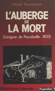 Michel Peyramaure - L'auberge de la mort - L'énigme de Peyrebeille, 1833.