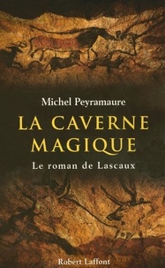 Michel Peyramaure - La caverne magique : le roman de Lascaux.