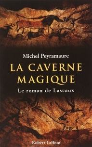 Michel Peyramaure - ECOLE DE BRIVE  : La Caverne magique - Le roman de Lascaux.