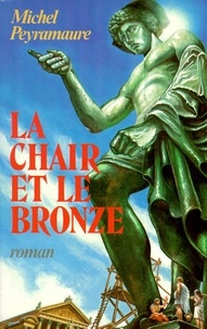 Michel Peyramaure - ECOLE DE BRIVE  : La Chair et le bronze - Les Empires de cendre - Tome 3.