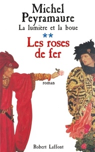 Michel Peyramaure - ECOLE DE BRIVE  : La Lumière et la boue - Tome 2 - Les Roses de fer.