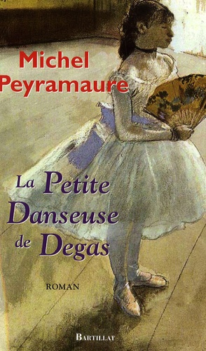 Michel Peyramaure - La Petite Danseuse de Degas.