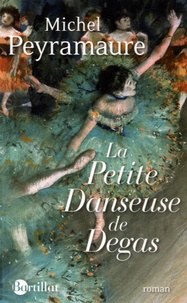 Michel Peyramaure - La petite danseuse de Degas.