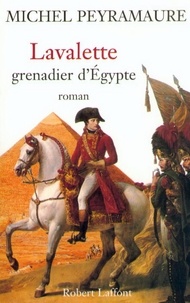 Michel Peyramaure - ECOLE DE BRIVE  : Lavalette, grenadier d'Egypte.