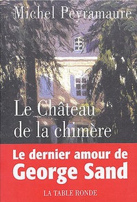 Michel Peyramaure - Le château de la chimère - Le dernier amour de Georges Sand.