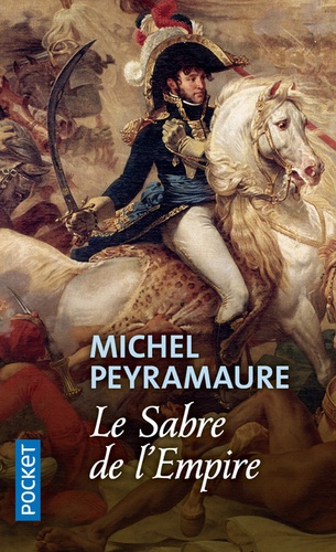 Michel Peyramaure - Le sabre de l'Empire.