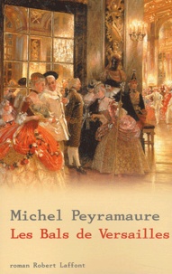 Michel Peyramaure - Les bals de Versailles.