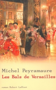 Michel Peyramaure - Les bals de Versailles.