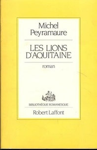 Michel Peyramaure - Les Lions d'Aquitaine.