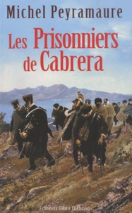 Michel Peyramaure - Les prisonniers de Cabrera.