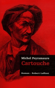 Michel Peyramaure - Les Trois Bandits Tome 1 : Cartouche.