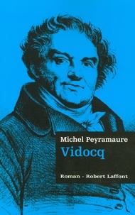 Michel Peyramaure - Les Trois Bandits Tome 3 : Vidocq.