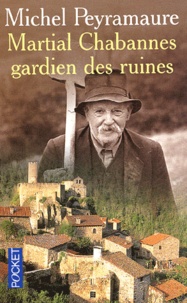 Michel Peyramaure - Martial Chabannes, Gardien Des Ruines.