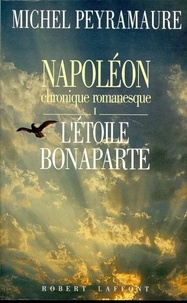 Michel Peyramaure - ECOLE DE BRIVE  : Napoléon, tome 1 : L'étoile Bonaparte - Chronique romanesque.