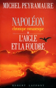 Michel Peyramaure - Napoleon Tome 2 : L'Aigle Et La Foudre. Chronique Romanesque.