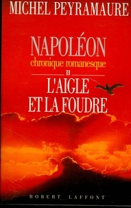 Michel Peyramaure - ECOLE DE BRIVE  : Napoléon, tome 2 : L'aigle et la foudre - Chronique romanesque.