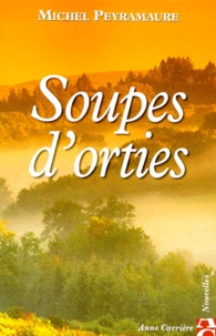 Michel Peyramaure - Soupes d'orties.