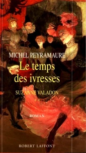 Michel Peyramaure - Suzanne Valadon Tome 2 : Le temps des ivresses.