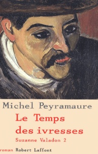 Michel Peyramaure - Suzanne Valadon Tome 2 : Le Temps Des Ivresses.