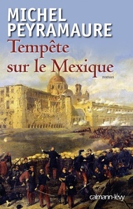 Michel Peyramaure - Tempête sur le Mexique.