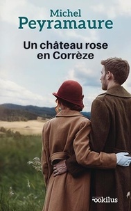 Michel Peyramaure - Un château rose en Corrèze.