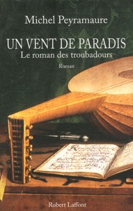 Michel Peyramaure - Un vent de paradis - Le roman des troubadours.