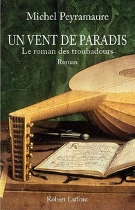 Michel Peyramaure - Un vent de paradis - Le roman des troubadours.