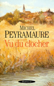 Michel Peyramaure - Vu du clocher.