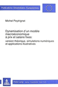 Michel Peytrignet - Dynamisation d'un modèle macroéconomique à prix et salaire fixes - Version théorique, simulations numériques et applications illustratives.