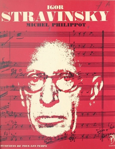 Igor Stravinsky. L'homme et son œuvre